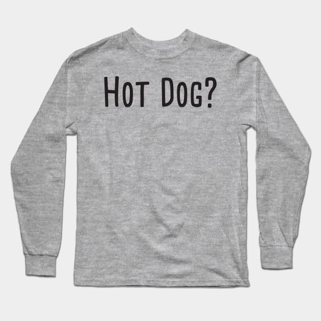 Hot dog? Long Sleeve T-Shirt by Nate's World of Tees